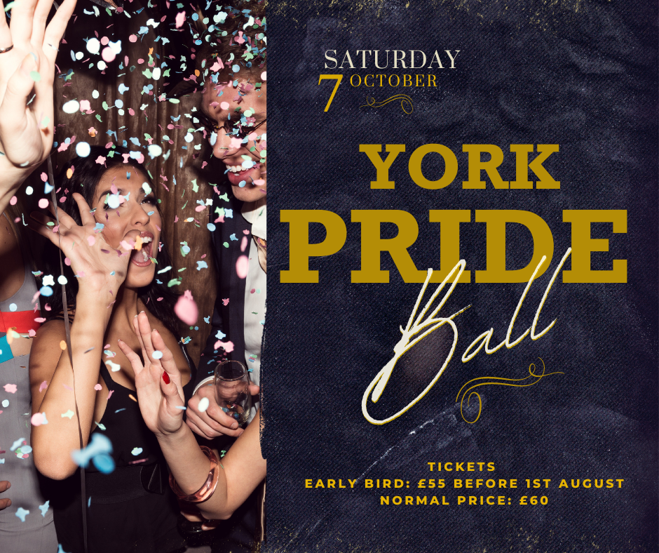 The First Annual York Pride Charity Ball - Saturday 7th October.
Follow this link for more information
